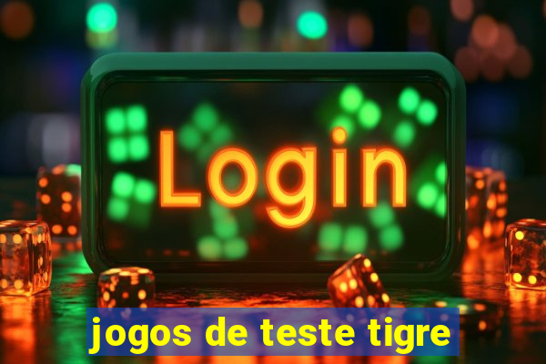 jogos de teste tigre